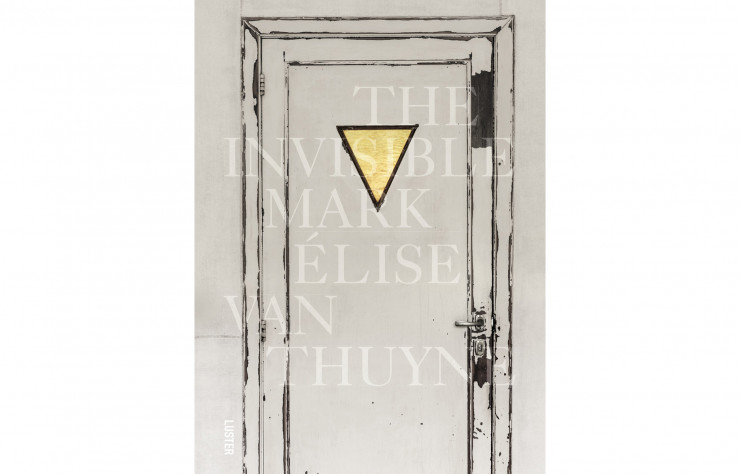 « The Invisible Mark », Elise Van Thuyne, collectif, en anglais, Luster, 160 p., 39,95 €.