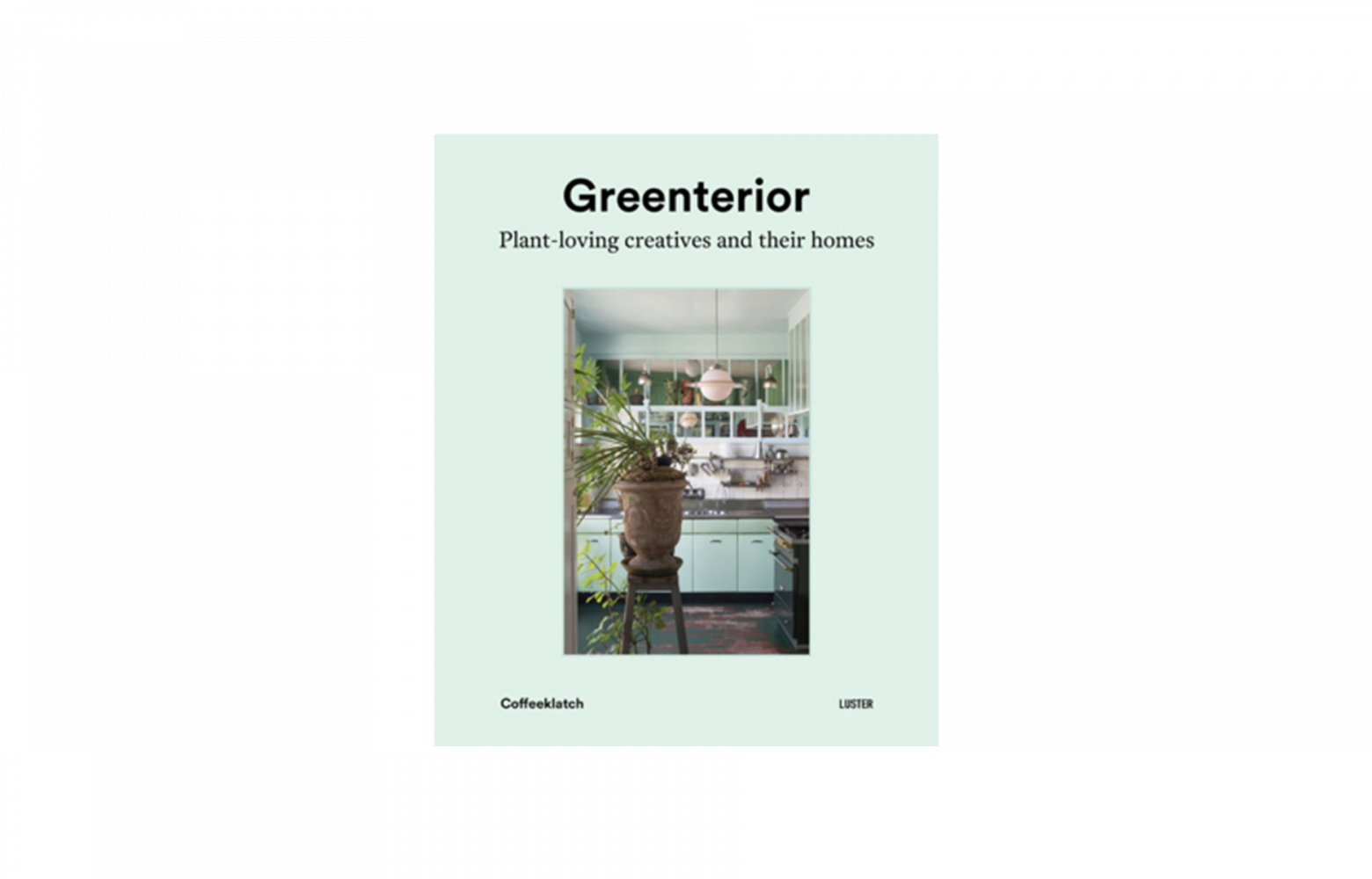 Greenterior, de Coffeeklatch, 240 pages, en anglais et néerlandais, Luster, 39,95 €.