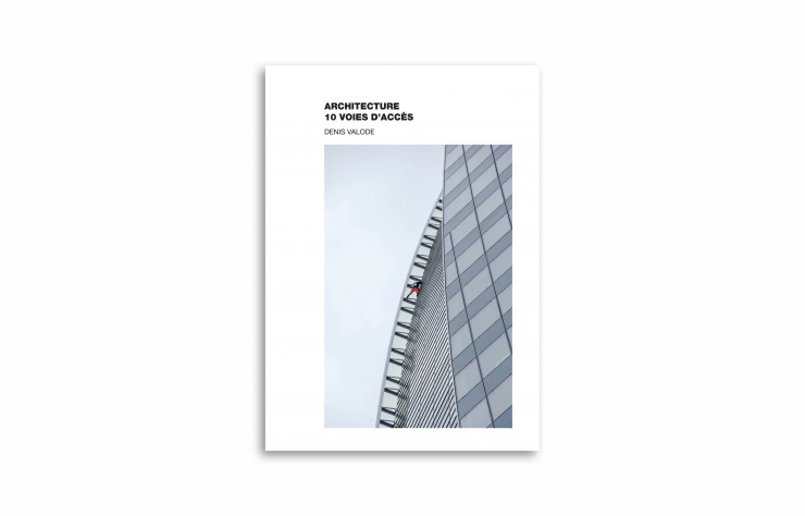 « Architecture, 10 voies d’accès », de Denis Valode, Archibooks, 242 pages.