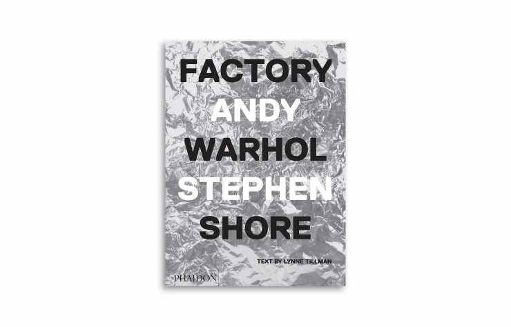 « Factory: Andy Warhol, Stephen Shore », de Lynne Tillman, en anglais, Phaidon, 192 pages.