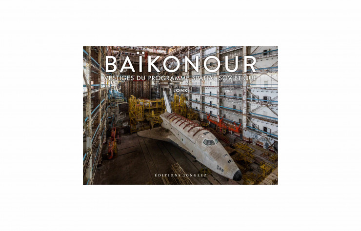 Baïkonour – Vestiges du programme spatial soviétique, de Jonk, Éditions Jonglez, 192 p., 39,95 €.