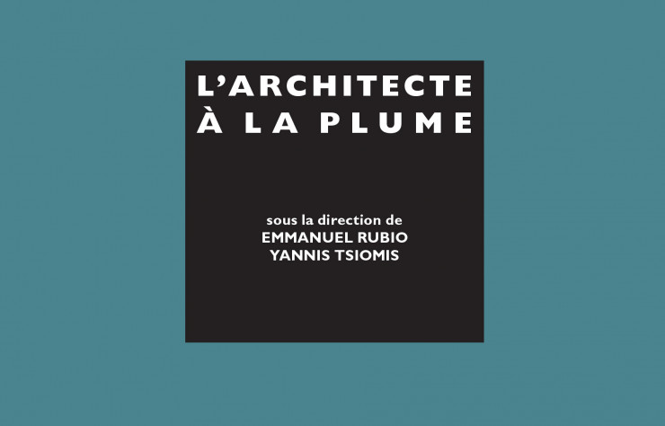 > L’architecte à la plume, sous la direction d’Emmanuel Rubio et Yannis Tsiomis, 240 pages, 18 €, Les Editions de la Villette.