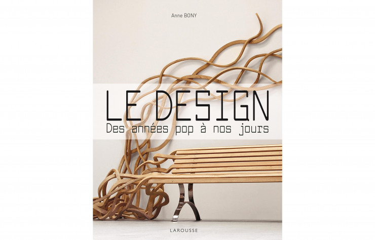 > Le design, des années pop à nos jours, d’Anne Bony, 240 pages, 30 €, Larousse.