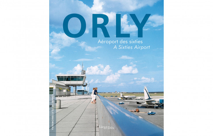 Orly, aéroport des sixties, collectif, Lieux Dits, 176 p., 29 €.