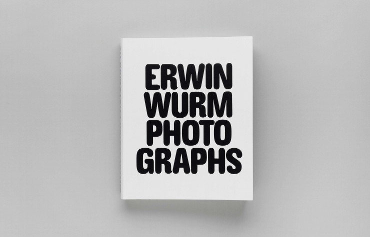 > Erwin Wurm Photographs, d’Erwin Wurm, RVB Books, 320 p., 45 €.