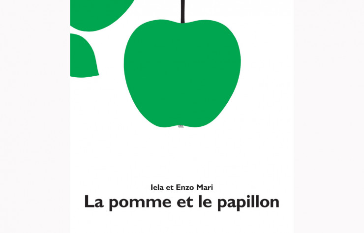 La Pomme et le Papillon de Iela et Enzo Mari (Ecole des loisirs).