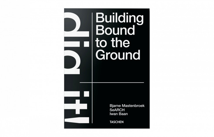 Couverture du livre Dig it ! Building Bound to the Ground de Bjarne Mastenbroek aux éditions Taschen, sélection de beaux livres d'architecture - IDEAT