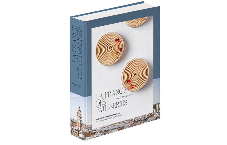 Couverture du livre La France des Pâtisseries, François Blanc - sélection de beaux livres de cuisine à offrir à Noël - IDEAT