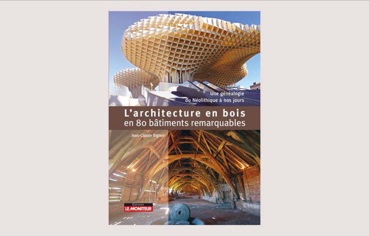 L’Architecture en bois en 80 bâtiments remarquables, de Jean-Claude Bignon.